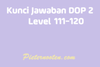 kunci jawaban dop 2 level 111-120