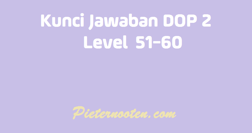 kunci jawaban dop 2 level 51-60