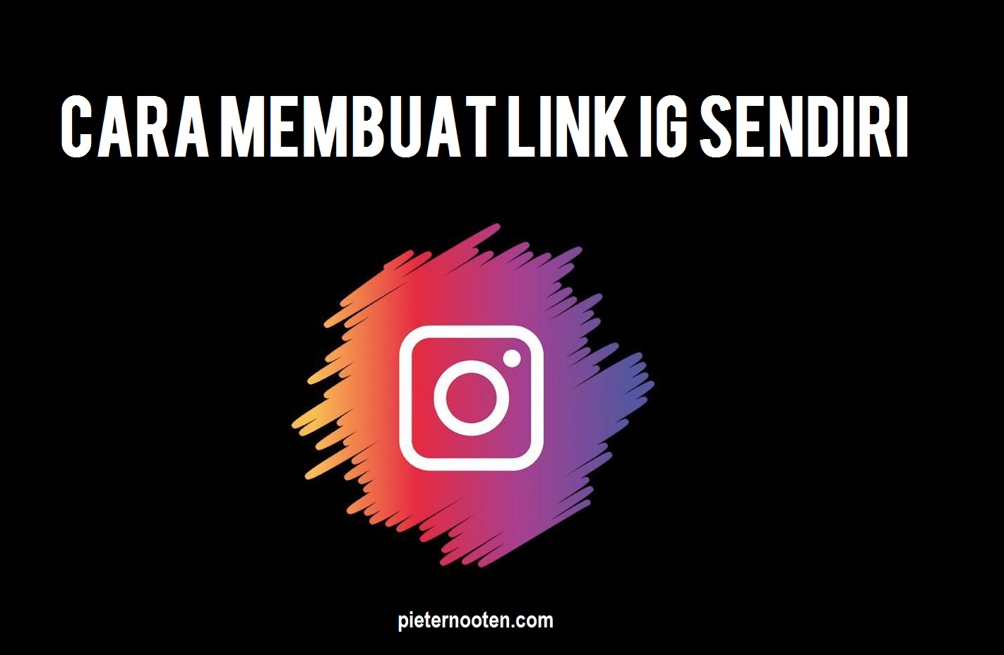 Cara Membuat Link Instagram Sendiri - Pieter Nooten